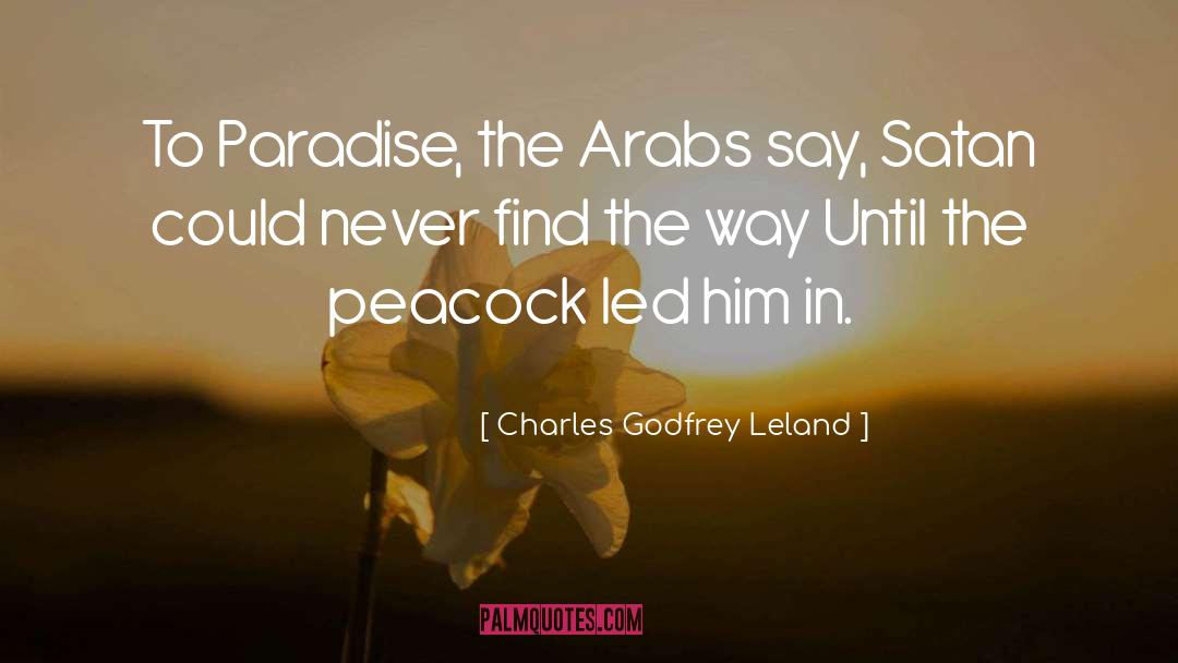 Charles Godfrey Leland Quotes: To Paradise, the Arabs say,