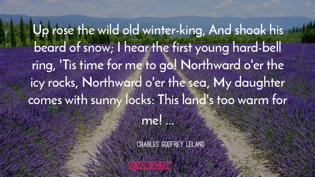 Charles Godfrey Leland Quotes: Up rose the wild old