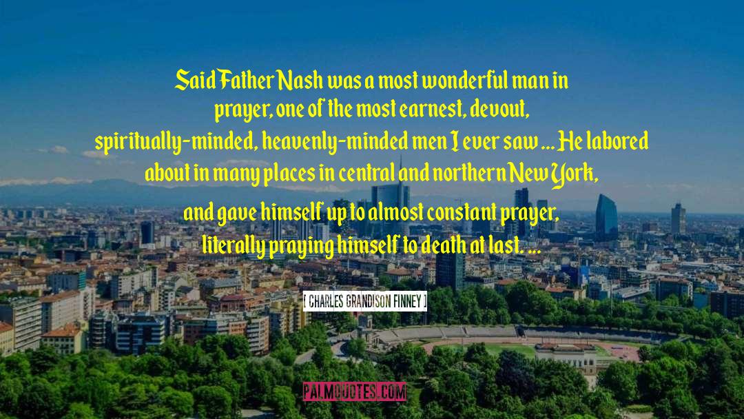 Charles Grandison Finney Quotes: Said Father Nash was a