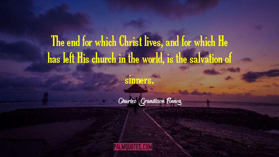 Charles Grandison Finney Quotes: The end for which Christ