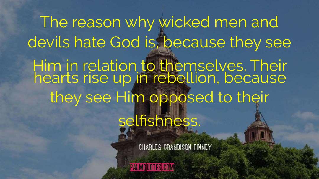 Charles Grandison Finney Quotes: The reason why wicked men