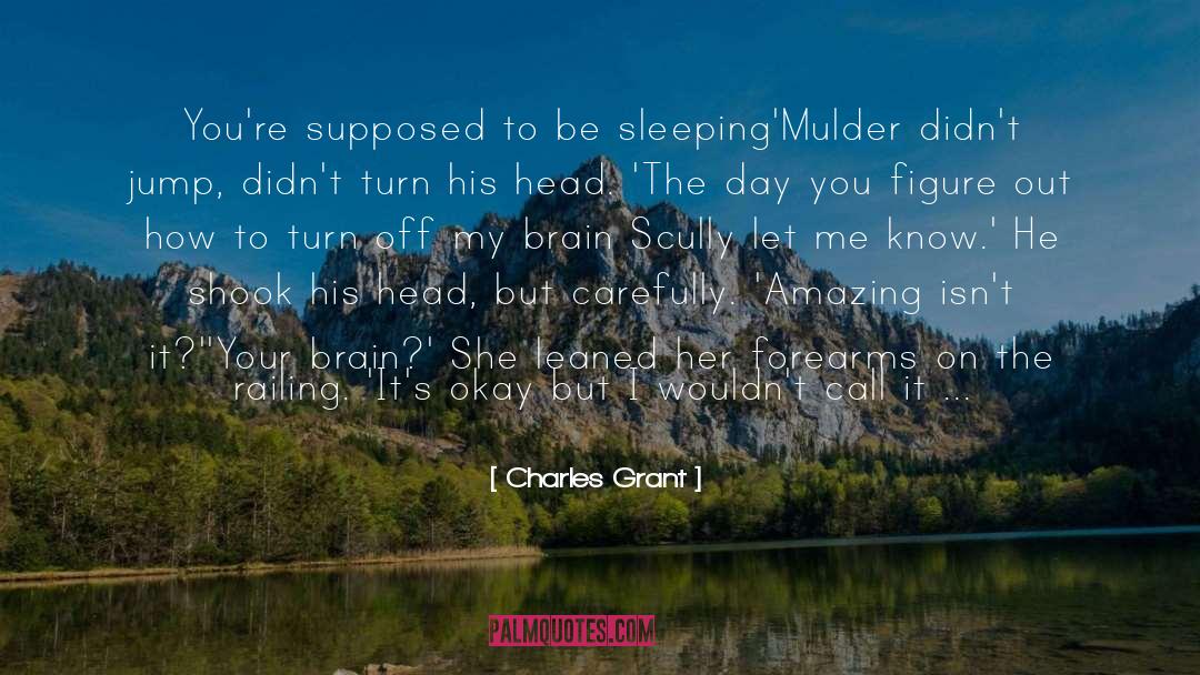 Charles Grant Quotes: You're supposed to be sleeping'<br>Mulder