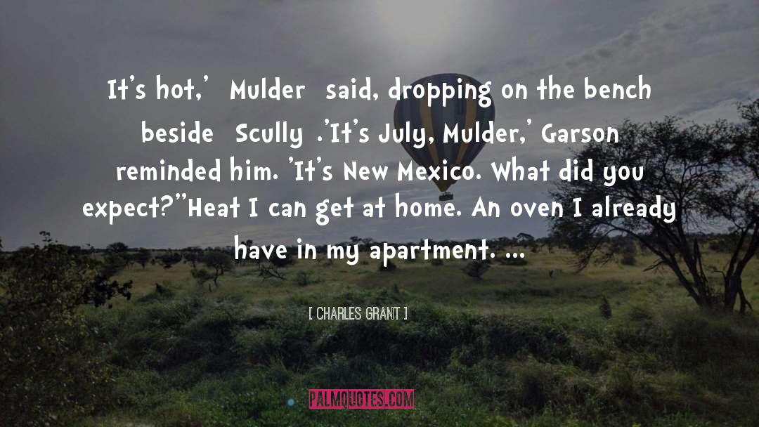 Charles Grant Quotes: It's hot,' [Mulder] said, dropping