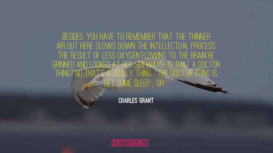 Charles Grant Quotes: Besides, you have to remember