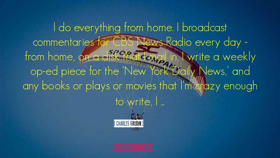 Charles Grodin Quotes: I do everything from home.