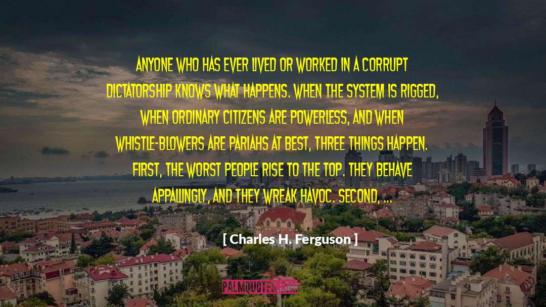 Charles H. Ferguson Quotes: ANYONE WHO HAS ever lived