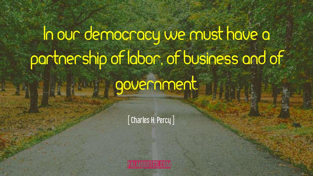 Charles H. Percy Quotes: In our democracy we must