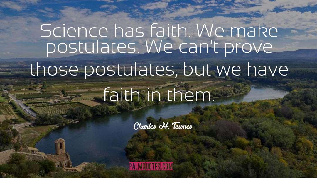 Charles H. Townes Quotes: Science has faith. We make