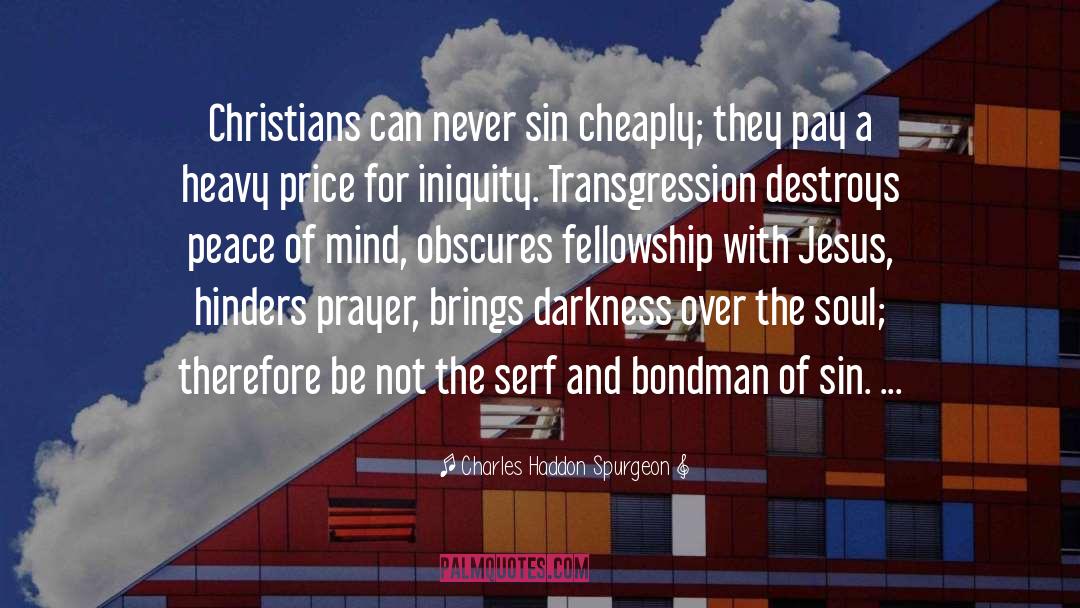 Charles Haddon Spurgeon Quotes: Christians can never sin cheaply;