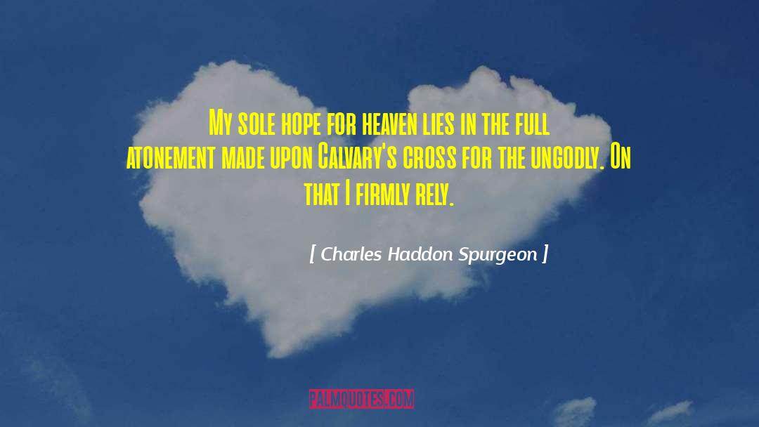 Charles Haddon Spurgeon Quotes: My sole hope for heaven
