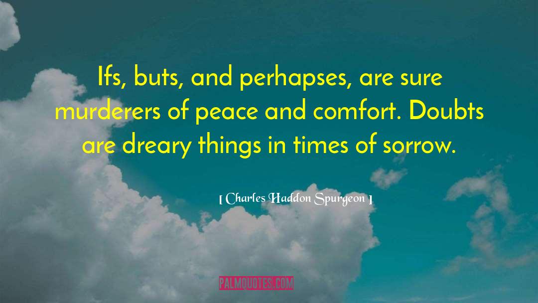 Charles Haddon Spurgeon Quotes: Ifs, buts, and perhapses, are