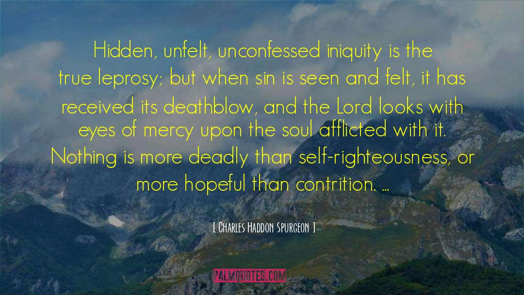 Charles Haddon Spurgeon Quotes: Hidden, unfelt, unconfessed iniquity is