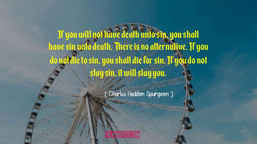 Charles Haddon Spurgeon Quotes: If you will not have