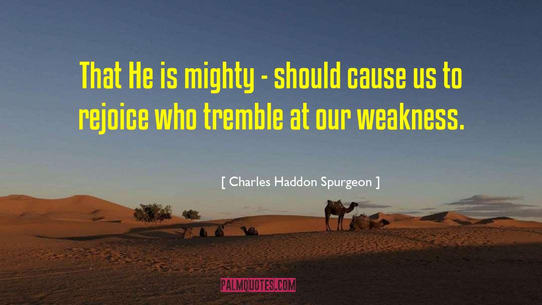 Charles Haddon Spurgeon Quotes: That He is mighty -