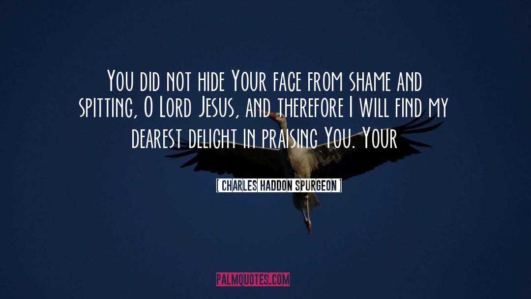 Charles Haddon Spurgeon Quotes: You did not hide Your