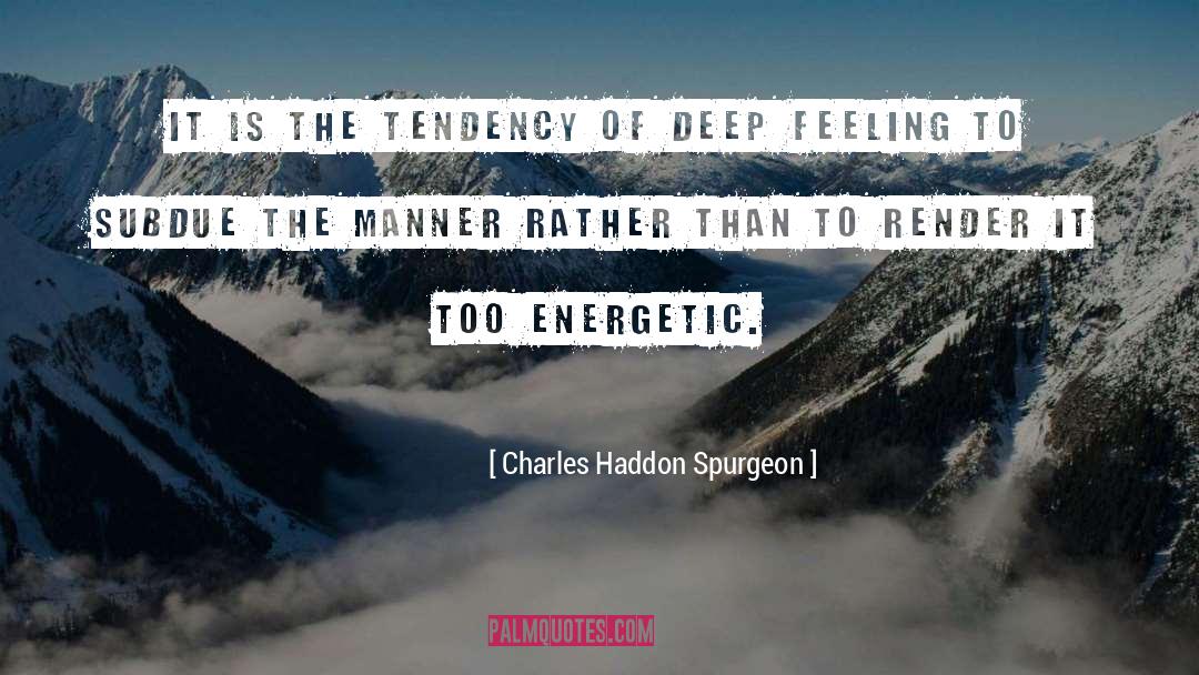Charles Haddon Spurgeon Quotes: It is the tendency of