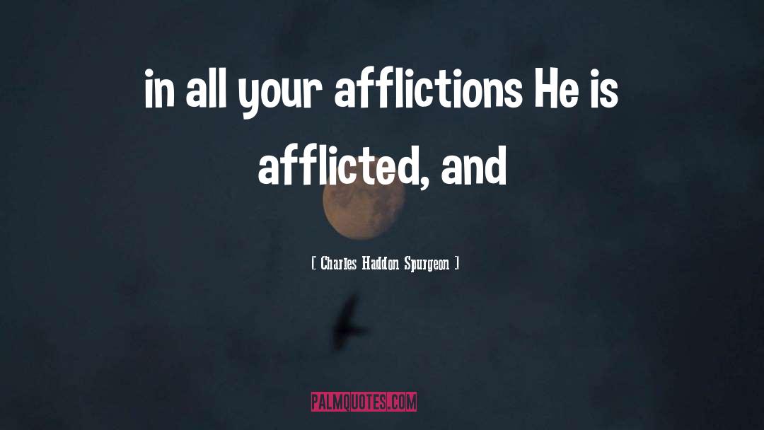 Charles Haddon Spurgeon Quotes: in all your afflictions He