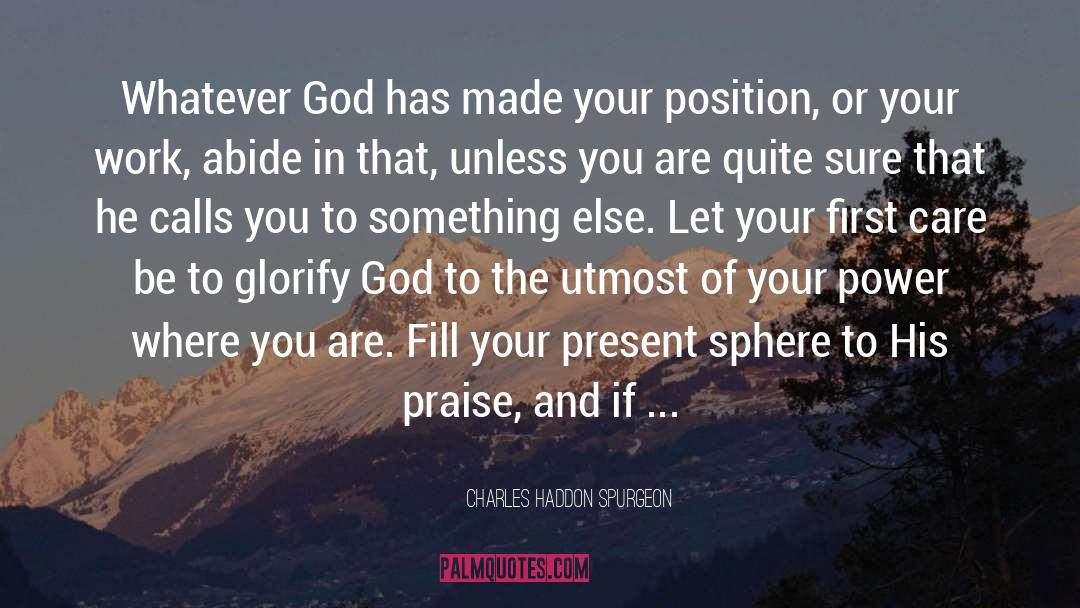 Charles Haddon Spurgeon Quotes: Whatever God has made your