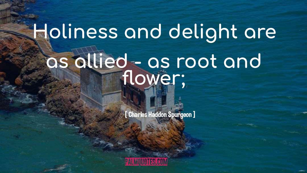 Charles Haddon Spurgeon Quotes: Holiness and delight are as