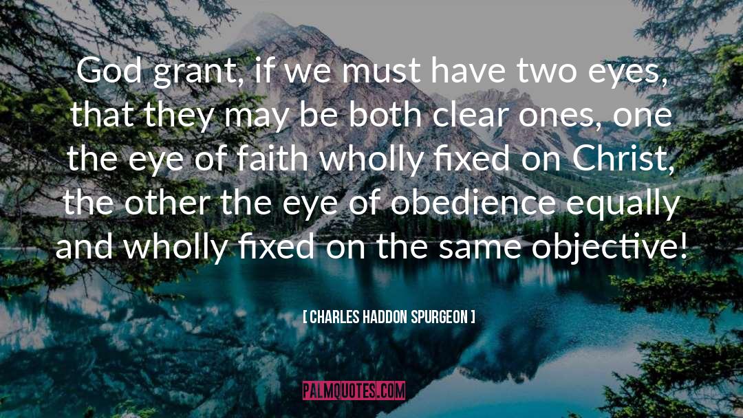 Charles Haddon Spurgeon Quotes: God grant, if we must