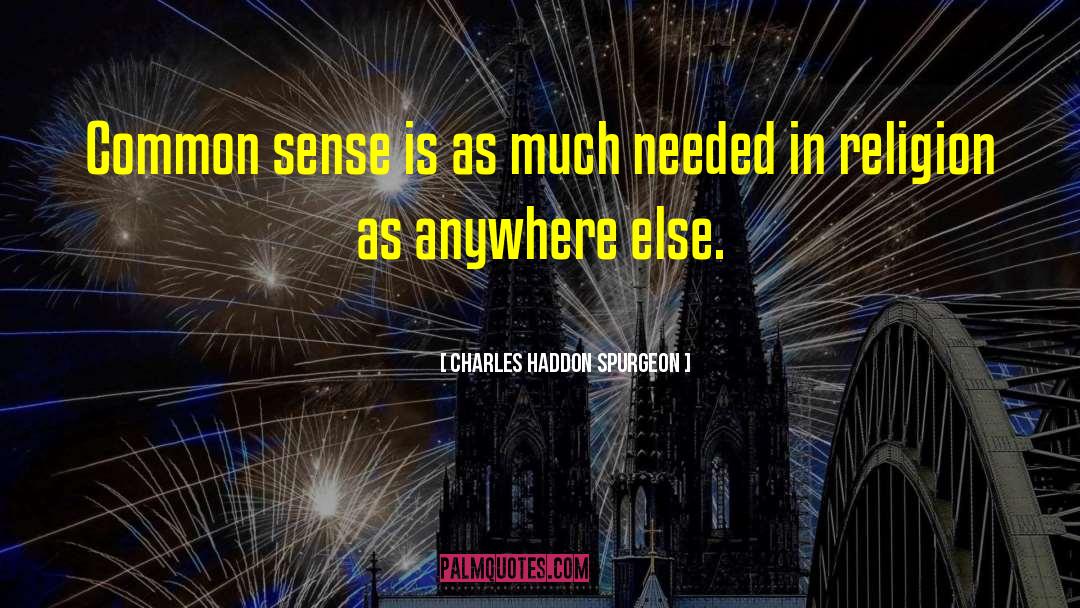 Charles Haddon Spurgeon Quotes: Common sense is as much
