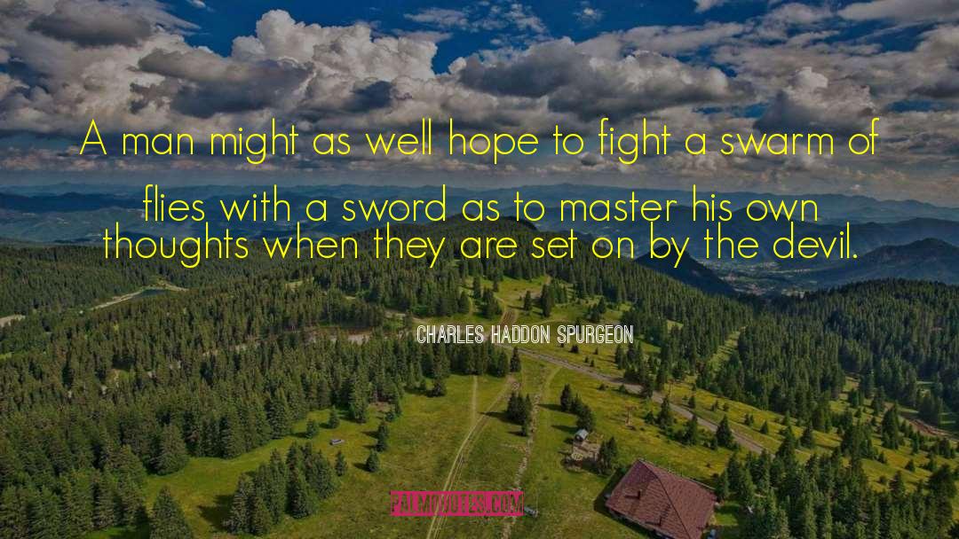 Charles Haddon Spurgeon Quotes: A man might as well