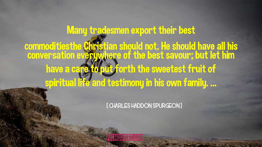 Charles Haddon Spurgeon Quotes: Many tradesmen export their best