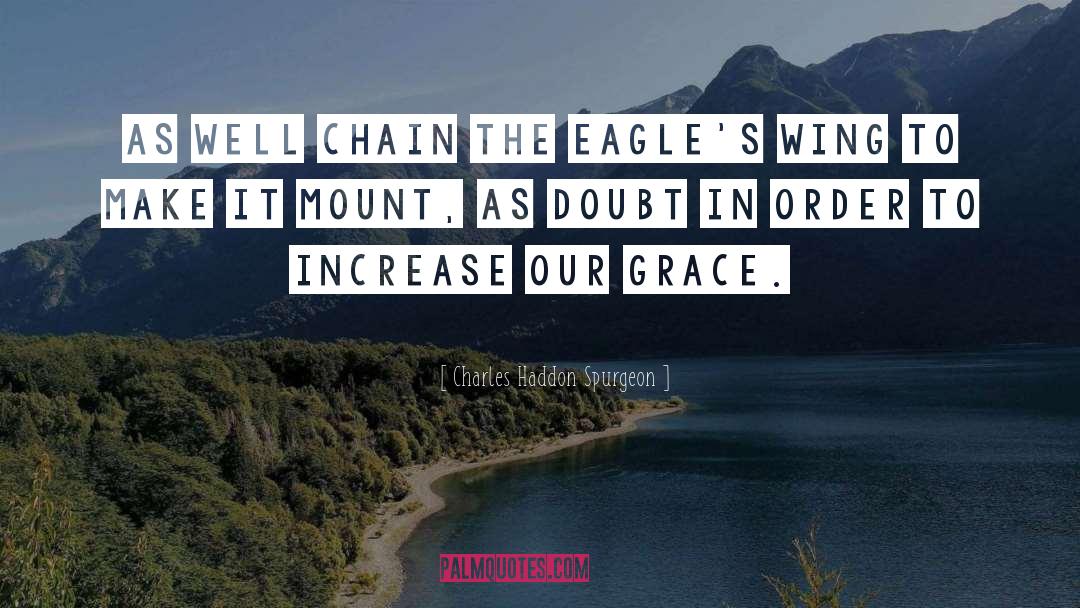 Charles Haddon Spurgeon Quotes: As well chain the eagle's