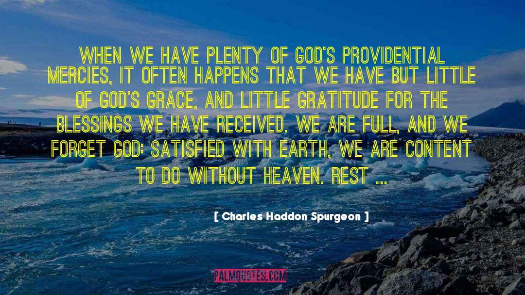 Charles Haddon Spurgeon Quotes: When we have plenty of
