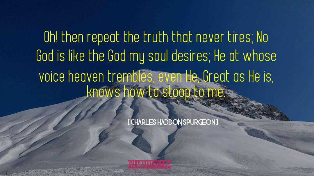 Charles Haddon Spurgeon Quotes: Oh! then repeat the truth