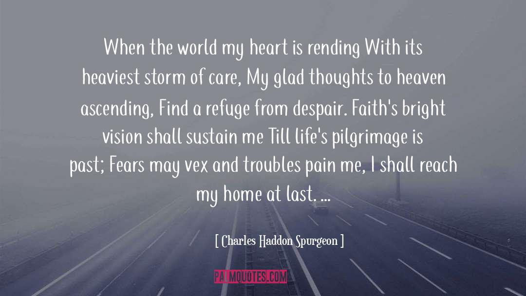 Charles Haddon Spurgeon Quotes: When the world my heart
