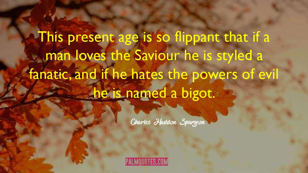 Charles Haddon Spurgeon Quotes: This present age is so