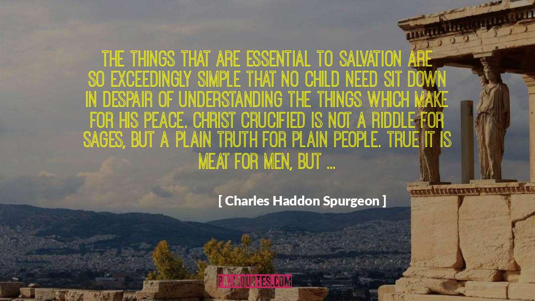 Charles Haddon Spurgeon Quotes: The things that are essential