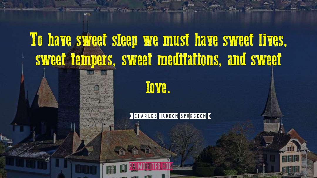 Charles Haddon Spurgeon Quotes: To have sweet sleep we