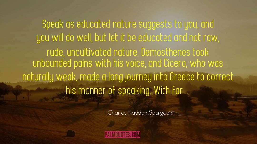 Charles Haddon Spurgeon Quotes: Speak as educated nature suggests