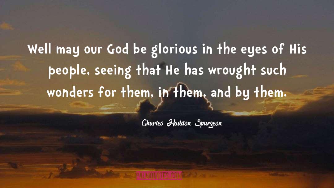 Charles Haddon Spurgeon Quotes: Well may our God be