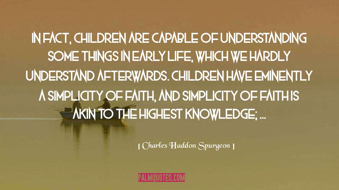 Charles Haddon Spurgeon Quotes: In fact, children are capable