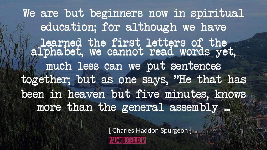 Charles Haddon Spurgeon Quotes: We are but beginners now