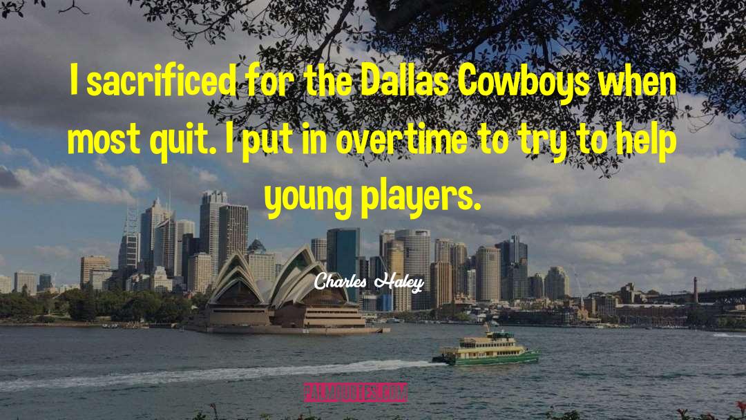 Charles Haley Quotes: I sacrificed for the Dallas