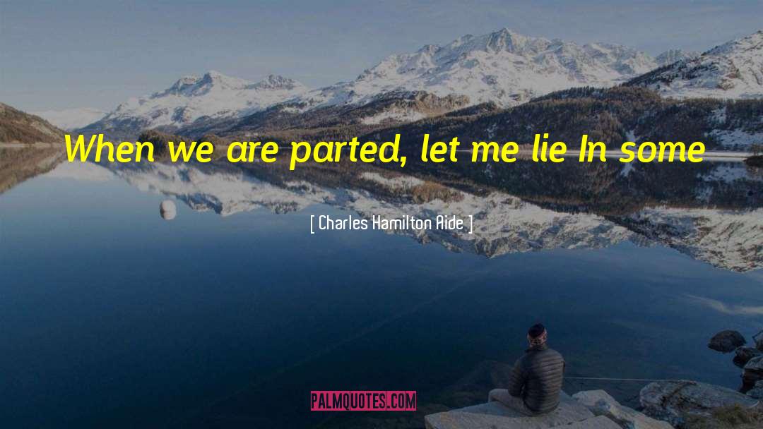 Charles Hamilton Aide Quotes: When we are parted, let