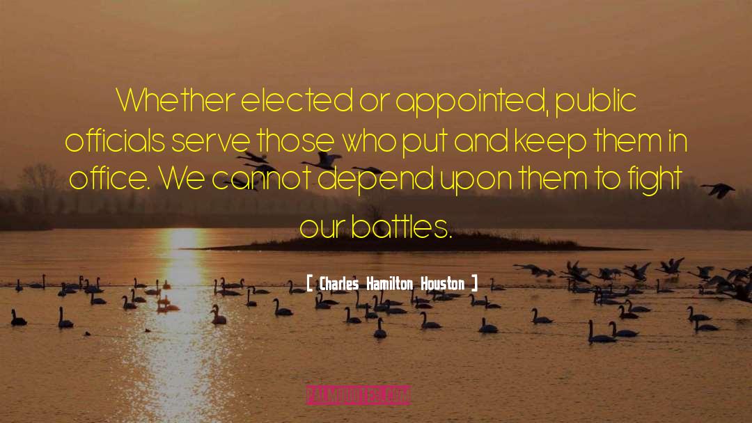 Charles Hamilton Houston Quotes: Whether elected or appointed, public