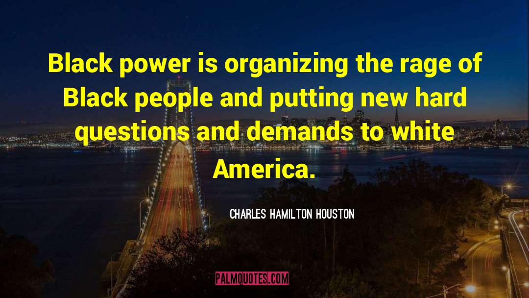 Charles Hamilton Houston Quotes: Black power is organizing the