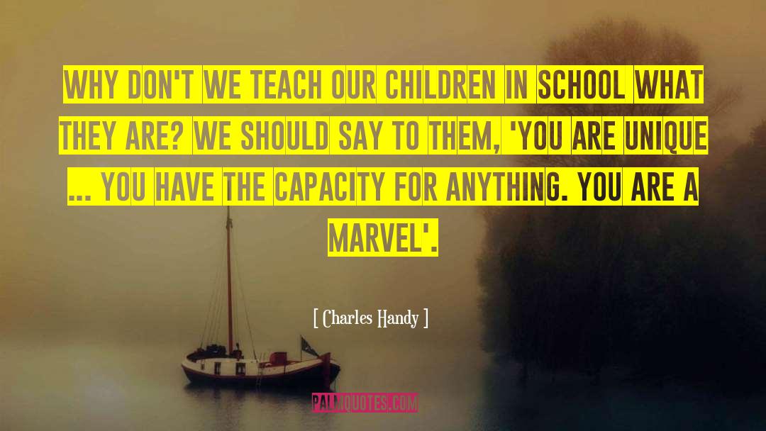 Charles Handy Quotes: Why don't we teach our