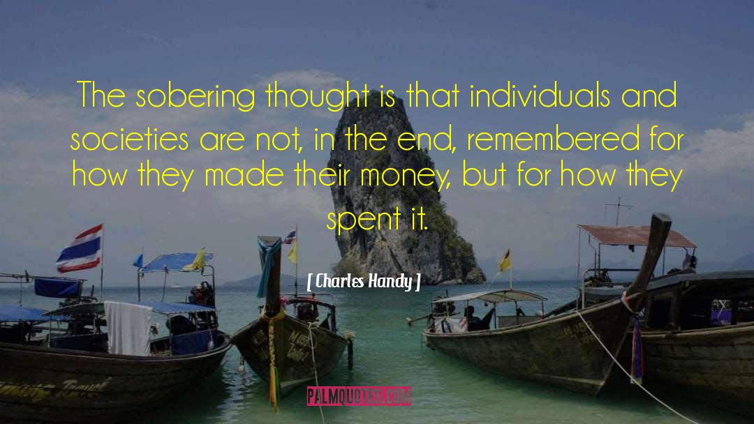 Charles Handy Quotes: The sobering thought is that