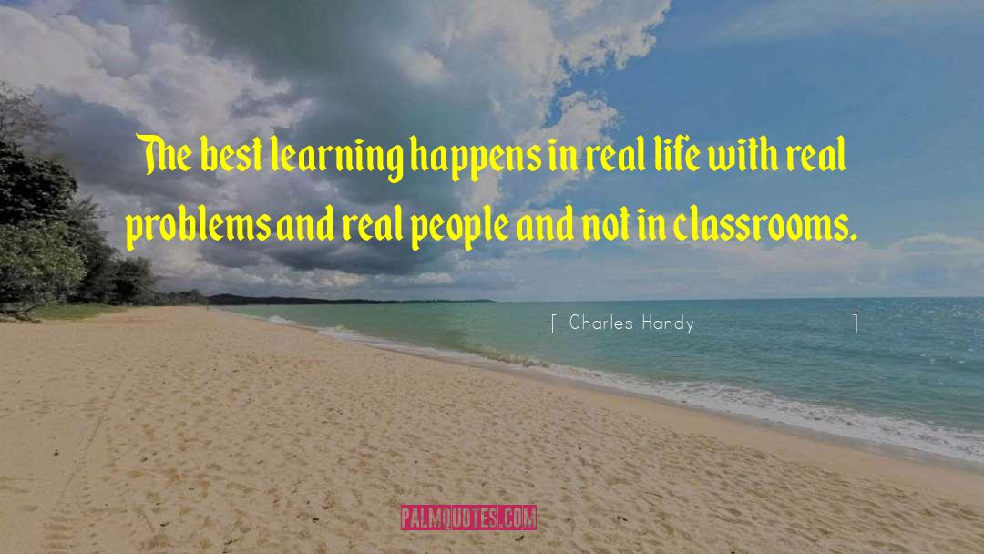 Charles Handy Quotes: The best learning happens in