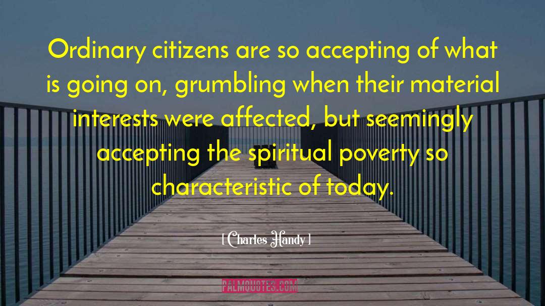 Charles Handy Quotes: Ordinary citizens are so accepting