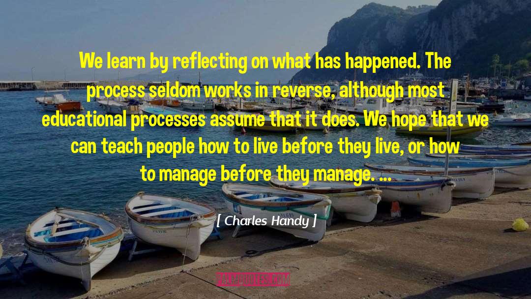 Charles Handy Quotes: We learn by reflecting on