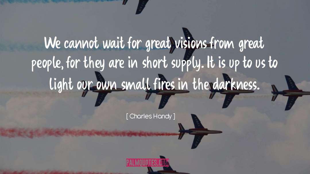 Charles Handy Quotes: We cannot wait for great