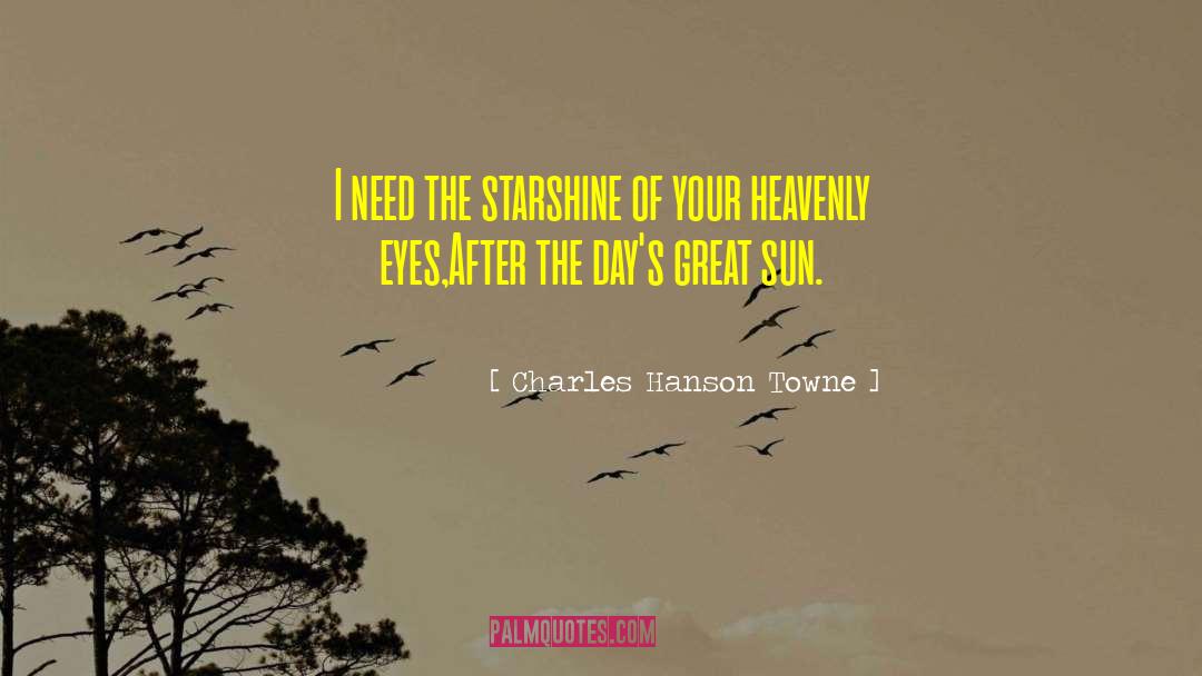 Charles Hanson Towne Quotes: I need the starshine of