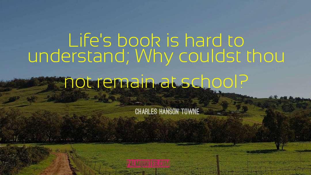 Charles Hanson Towne Quotes: Life's book is hard to